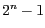 $2^{n}-1$