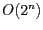 $O(2^{n})$