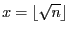 $x = \lfloor \sqrt{n} \rfloor$