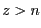 $z > n$