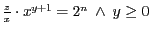 $\frac{z}{x} \cdot x^{y+1} = 2^{n}\ \wedge\ y \geq 0$