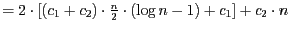 $=2\cdot [(c_{1}+c_{2})\cdot \frac{n}{2}\cdot (\log {n}-{1})+ c_{1}]+c_{2}\cdot n$