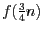$f(\frac{3}{4}n)$