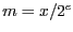 $m = x/2^e$
