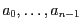 $a_{0},\ldots ,a_{n-1}$