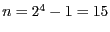 $n = 2^{4}-1 = 15$