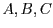$A,B,C$