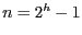 $n = 2^{h} -1$