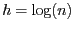 $h = \log (n)$