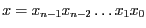 $x = x_{n-1} x_{n-2} \ldots x_{1} x_{0}$