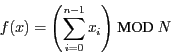 \begin{eqnarray*}
f(x) = {\left( \sum_{ i=0 }^{ n-1 } x_{ i } \right) } \mbox{ MOD } N
\end{eqnarray*}
