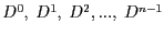 $D^0,~D^1,~D^2, ...,~D^{n-1}$