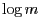 $\log m$