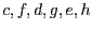 $c,f,d,g,e,h$