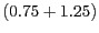 $(0.75 + 1.25)$
