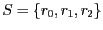 $S = \{ r_{0}, r_{1}, r_{2} \} $