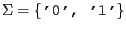 $\Sigma = \{\mbox{\tt '0', '1'}\}$