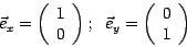 \begin{displaymath}
\vec{e}_x = \left( \begin{array}{c} 1 \\ 0 \end{array} \righ...
...vec{e}_y = \left( \begin{array}{c} 0 \\ 1 \end{array} \right)
\end{displaymath}