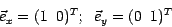 \begin{displaymath}
\vec{e}_x = (1 \;\; 0)^T ; \; \; \vec{e}_y = (0 \;\; 1)^T
\end{displaymath}