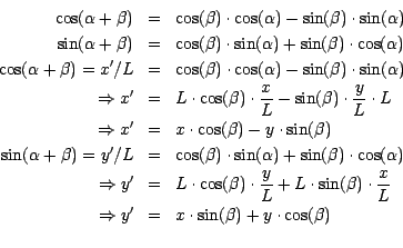 \begin{eqnarray*}
\cos(\alpha + \beta)&=& \cos (\beta ) \cdot \cos (\alpha ) - \...
...ghtarrow y' & = & x \cdot \sin(\beta) + y \cdot \cos (\beta )\\
\end{eqnarray*}