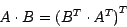 \begin{displaymath}
A \cdot B = {(B^T \cdot A^T)}^T
\end{displaymath}