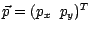 $\vec{p} = (p_x \;\; p_y)^T$