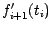 $f_{i+1}' (t_{i})$