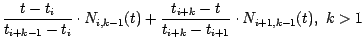 $\displaystyle \frac {t-t_{i}}{t_{i+k-1}-t_{i} } \cdot
N_{i,k-1}(t)+ \frac{t_{i+k}-t}{t_{i+k}-t_{i+1}} \cdot N_{i+1,k-1} (t), ~ k>1$