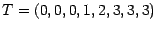 $T=(0,0,0,1,2,3,3,3)$