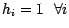 $h_i = 1 ~~\forall i$