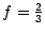 $f=\frac{2}{3}$