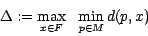 \begin{displaymath}
\Delta := \max \limits_{x \in F}\ \ \min \limits_{p \in M} d(p, x)
\end{displaymath}