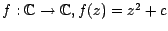 $ f: \mathbb{C}\rightarrow \mathbb{C}, f(z)=z^{2}+c$