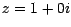 $z = 1 + 0i$