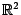 $\mathbb{R}^2$