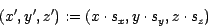 \begin{displaymath}
(x', y', z') :=(x \cdot s_{x},y \cdot s_{y}, z \cdot s_{z})
\end{displaymath}