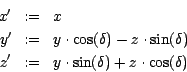 \begin{eqnarray*}
x'&:=&x \\
y'&:=&y \cdot \cos ( \delta )-z \cdot \sin (\delta )\\
z'&:=&y \cdot \sin ( \delta )+z \cdot \cos (\delta )
\end{eqnarray*}