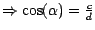 $\Rightarrow \cos (\alpha ) =\frac{c}{d} $