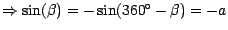 $ \Rightarrow \sin (\beta )= -\sin (360^{\circ}-\beta )=-a$