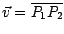 $\vec{v} = \overline{P_1 P_2}$