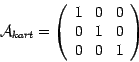 \begin{displaymath}
\mathcal{A}_{kart} = \left(
\begin{array}{ccc}
1 & 0 & 0 \\
0 & 1 & 0 \\
0 & 0 & 1 \\
\end{array}\right)
\end{displaymath}