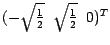 $( - \sqrt{\frac{1}{2}} \;\; \sqrt{\frac{1}{2}}
\;\; 0)^T$