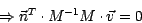 \begin{displaymath}\Rightarrow \vec{n}^T \cdot M^{-1}M\cdot \vec{v} = 0\end{displaymath}