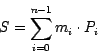 \begin{displaymath}
S = \sum_{i=0}^{n-1} m_i \cdot P_i
\end{displaymath}