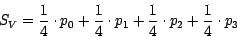 \begin{displaymath}
S_V = \frac{1}{4}\cdot p_0 + \frac{1}{4}\cdot p_1 + \frac{1}{4}\cdot p_2 +
\frac{1}{4}\cdot p_3
\end{displaymath}