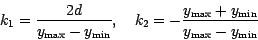 \begin{displaymath}
k_1 = {\displaystyle 2d \over \displaystyle y_{\max} - y_{\m...
...le y_{\max}+ y_{\min}\over
\displaystyle y_{\max} - y_{\min}}
\end{displaymath}