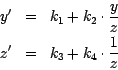 \begin{eqnarray*}
y'& =& k_{1} + k_{2} \cdot \frac{y}{z}\\
z'& =& k_{3} + k_{4} \cdot \frac{1}{z}
\end{eqnarray*}