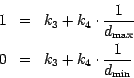 \begin{eqnarray*}
1&=&k_{3} + k_{4} \cdot {\displaystyle 1\over \displaystyle d_...
..._{3} + k_{4} \cdot {\displaystyle 1\over \displaystyle d_{\min}}
\end{eqnarray*}