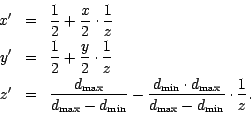 \begin{eqnarray*}
x'& =& {\displaystyle 1 \over \displaystyle 2} +{\displaystyle...
...{\max}- d_{\min}} \cdot{\displaystyle 1 \over \displaystyle z} .
\end{eqnarray*}