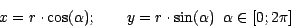 \begin{displaymath}
x = r \cdot \cos(\alpha); \qquad y = r \cdot \sin(\alpha) \;\; \alpha \in
\left [ 0;2\pi \right ]
\end{displaymath}